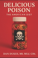 Delicious Poison: The American Diet B0F5HMQ8H5 Book Cover
