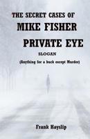 The Secret Cases of Mike Fisher Private Eye 1726132633 Book Cover