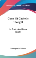 Gems Of Catholic Thought: In Poetry And Prose 1165373858 Book Cover