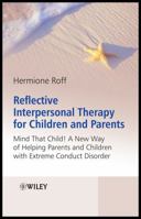 Reflective Interpersonal Therapy for Children and Parents: That Child! a New Way of Helping Parents and Children with Extreme Conduct Disorder 0470986484 Book Cover