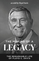 The Making of a Legacy: The Remarkable Life of Floyd C. Davis 1964794781 Book Cover
