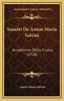 Sonetti De Anton Maria Salvini: Accademico Della Crusca (1728) 1165809567 Book Cover