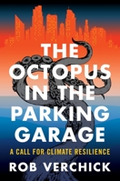 The Octopus in the Parking Garage: A Call for Climate Resilience B0BCZB17HZ Book Cover
