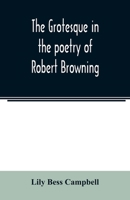 The grotesque in the poetry of Robert Browning 9354021433 Book Cover