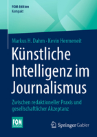 Künstliche Intelligenz im Journalismus: Zwischen redaktioneller Praxis und gesellschaftlicher Akzeptanz 3658500891 Book Cover