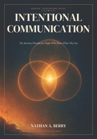 Intentional Communication: The Accuracy Principle for People Who Mean What They Say. Series: The Intentional Trilogy, volume 1. (Intentional Leadership) B0H4QRPBBX Book Cover