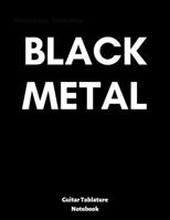 Black Metal: guitar tablature notebook, universal guitar manuscript, ready to write down your favourite songs, tasty jams or your compositions 1070215538 Book Cover