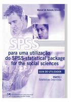 SPSS - Statistical Package for the Social Sciences: Guia do Utilizador - Parte I - Estatísticas Descritivas 152390755X Book Cover