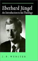 Eberhard Jungel: An Introduction to His Theology 0521423910 Book Cover