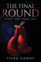 The Final Round: Fight for Your Life 0692868704 Book Cover