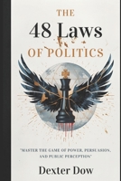 The 48 Laws of Politics: Master the Game of Power, Persuasion, and Public Perception B0GGQYF7K6 Book Cover
