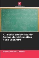 A Teoria Simbolista do Ensino da Matemática Pura (TSEMP) (Portuguese Edition) 6209947204 Book Cover