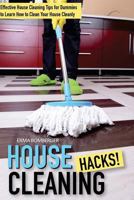 House Cleaning Hacks: Effective House Cleaning Tips for Dummies to Learn How to Clean Your House Cleanly 1541212045 Book Cover