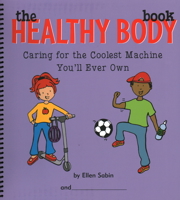 The Healthy Body Book: Caring for the Coolest Machine You'll Ever Own 0975986880 Book Cover