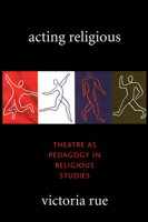 Acting Religious: Theatre as Pedagogy in Religious Studies 0829816291 Book Cover