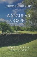 A Secular Gospel: More Essays for Freethinkers B09FNW3JPN Book Cover