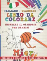Libro Da Colorare Italiano - Olandese. Imparare Il Olandese Per Bambini. Colorare E Imparare in Modo Creativo 1729321755 Book Cover