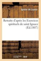 Retraite D'Apra]s Les Exercices Spirituels de Saint Ignace (A0/00d.1807) 2012768067 Book Cover