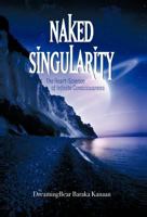 Naked Singularity: The Heart Science of Infinite Conciousness 1462051871 Book Cover