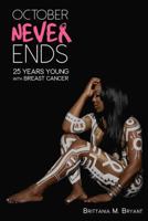 October Never Ends: 25 years young with Breast Cancer 1533541981 Book Cover