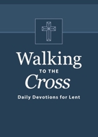 Walking to the Cross : Daily Devotions for Lent 1621440656 Book Cover