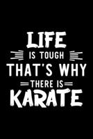 Life Is Tough That's Why There Is Karate: Karate Lover Journal | Great Christmas & Birthday Gift Idea for Karate Fan | Karate Theme Notebook | Karate Fan Diary | 100 pages 6x9 inches 1708749764 Book Cover