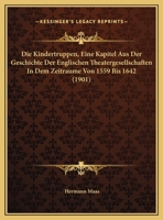 Die Kindertruppen, Eine Kapitel Aus Der Geschichte Der Englischen Theatergesellschaften In Dem Zeitraume Von 1559 Bis 1642 1141733374 Book Cover