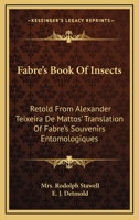 Fabre's Book Of Insects: Retold From Alexander Teixeira De Mattos' Translation Of Fabre's Souvenirs Entomologiques 9354216684 Book Cover
