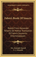 Fabre's Book Of Insects: Retold From Alexander Teixeira De Mattos' Translation Of Fabre's Souvenirs Entomologiques 1432581104 Book Cover