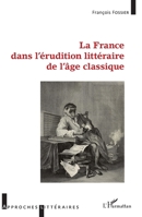 La France dans l'érudition littéraire de l'âge classique (Approches Littéraires) (French Edition) 2343236089 Book Cover