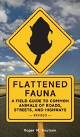 Flattened Fauna: A Field Guide to Common Animals of Roads, Streets, And Highways 0898151864 Book Cover