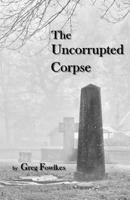 The Uncorrupted Corpse 1943403430 Book Cover