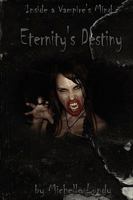 Eternity's Destiny (Inside a Vampire's Mind, Book 1) 0557209099 Book Cover