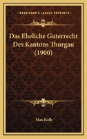 Das Eheliche Guterrecht Des Kantons Thurgau (1900) 1160359644 Book Cover