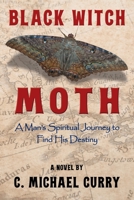 Black Witch Moth: A Man's Spiritual Journey to Find His Destiny 1954396317 Book Cover