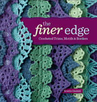 The Finer Edge: Crocheted Trims, Motifs & Borders 1596685549 Book Cover