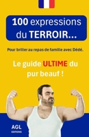 100 expressions du TERROIR...: Le guide ULTIME du pur beauf ! (French Edition) B0CP6PTQGG Book Cover