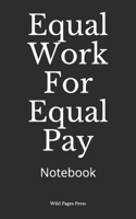 Equal Work For Equal Pay: Notebook 1652168192 Book Cover