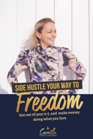Side hustle your way to freedom!: Get out of your 9-5 and make money doing what you love 1670959155 Book Cover