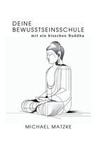 Deine Bewusstseinsschule: mit ein bisschen Buddha (German Edition) 3384270681 Book Cover