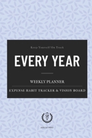 Every Year Weekly Planner : Universal Undated 52 Weeks Calendar, Organizer, Vision Board. Monthly Expense and Habit Tracker. 6 X 9 ( Flowery Cover. Size 12. 5 X 9. 25 Inch ) 170945587X Book Cover