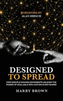 Designed to Spread: How Disciple Making Movements Unleash the Power of Scalable Replication Everywhere 1969062029 Book Cover