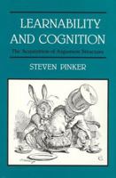 Learnability and Cognition: The Acquisition of Argument Structure (Learning, Development, and Conceptual Change) 0262660733 Book Cover