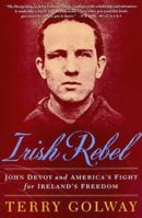 Irish Rebel: John Devoy and America's Fight for Ireland's Freedom 0312181183 Book Cover