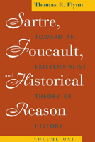 Sartre, Foucault, and Historical Reason, Volume One: Toward an Existentialist Theory of History (Sartre, Foucault & Reason in History) 0226254682 Book Cover