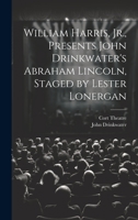 William Harris, Jr., Presents John Drinkwater's Abraham Lincoln, Staged by Lester Lonergan 1020800143 Book Cover