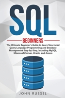 SQL: The Ultimate Beginner's Guide to Learn SQL Programming and Database Management Step-by-Step, Including MySql, Microsoft SQL Server, Oracle and Access 1913922456 Book Cover
