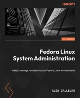 Fedora Linux System Administration: Install, manage, and secure Fedora Linux environments 1804618403 Book Cover