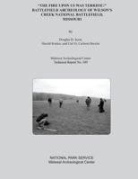 The Fire Upon Us Was Terrific: Battlefield Archeology of Wilson's Creek National Battlefield, Missouri 1484928768 Book Cover