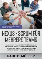 Nexus - Scrum für mehrere Teams (Aktualisiert für Scrum Guide V. 2020): Das Nexus-Framework verstehen und anwenden - Erfolgsfaktor im Einsatz von ... - (SPS)-Zertifizierung 3752625899 Book Cover